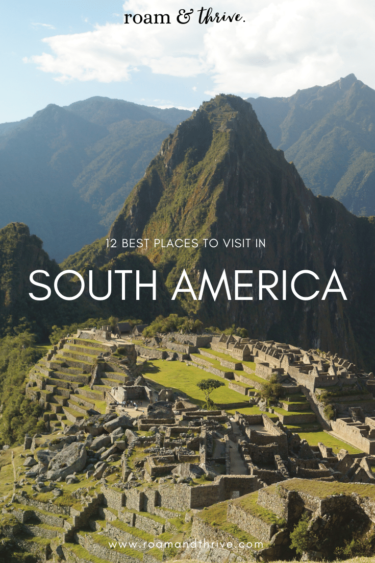 12 Best Places to Visit in South America - Roam and Thrive