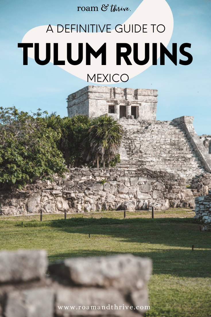 Tulum Ruins: The Ultimate Guide + Top Tips for Visiting | Roam and Thrive