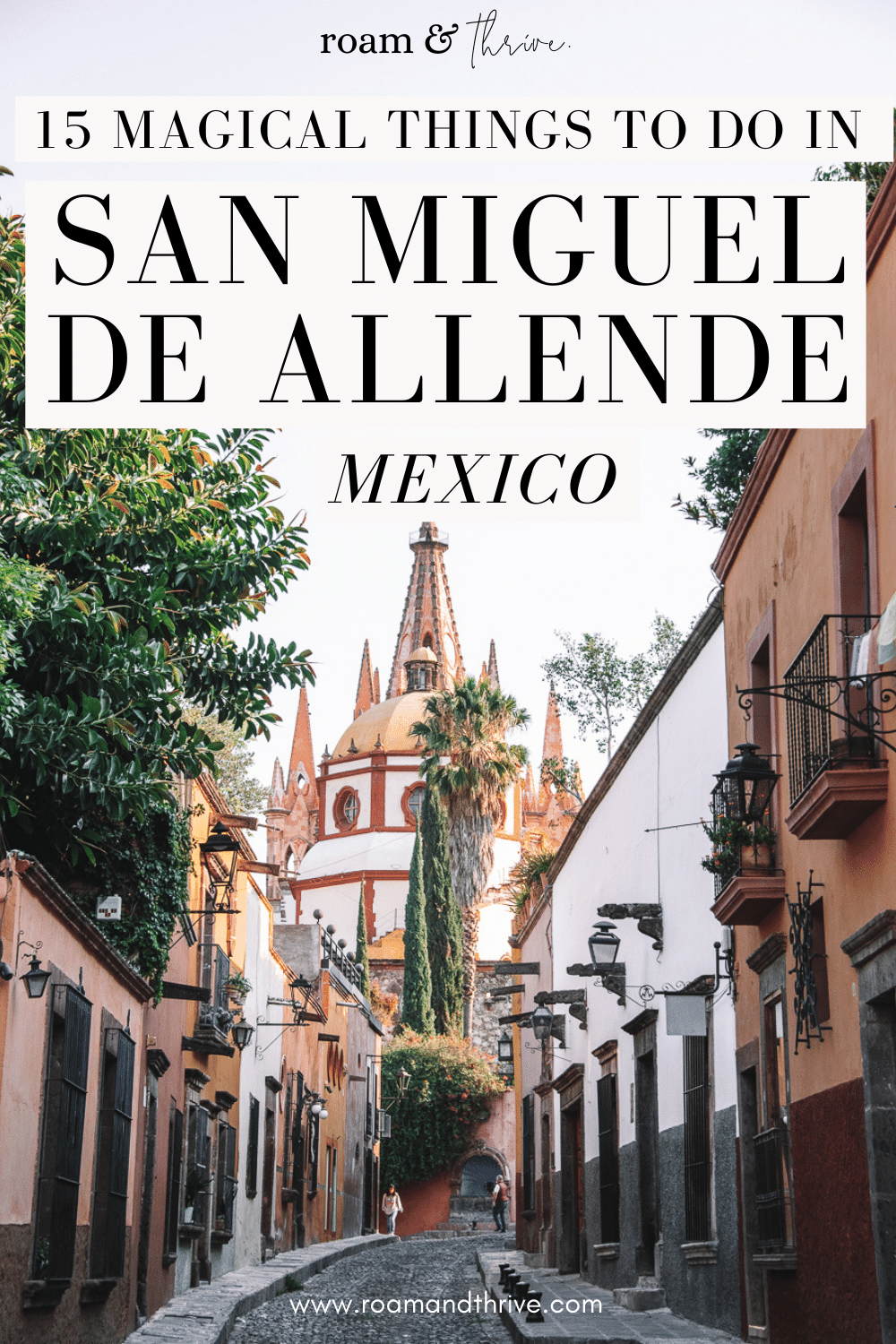 15 Wonderful Things To Do in San Miguel de Allende Mexico